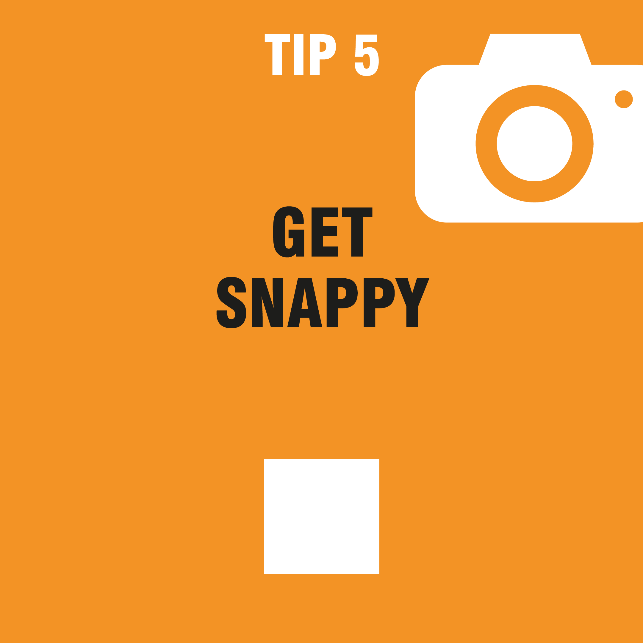 tip 5 get snappy