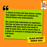 Kate from Living Streets reflects on Black History Month 2026: “A chance to learn and stay forever curious, hear people's stories and celebrate our shared history and achievements. We cannot fully understand an experience that has not been our own but we can come together with open hearts and minds to want to know more, and to ensure there is a space for everyone to belong and be seen and heard.”