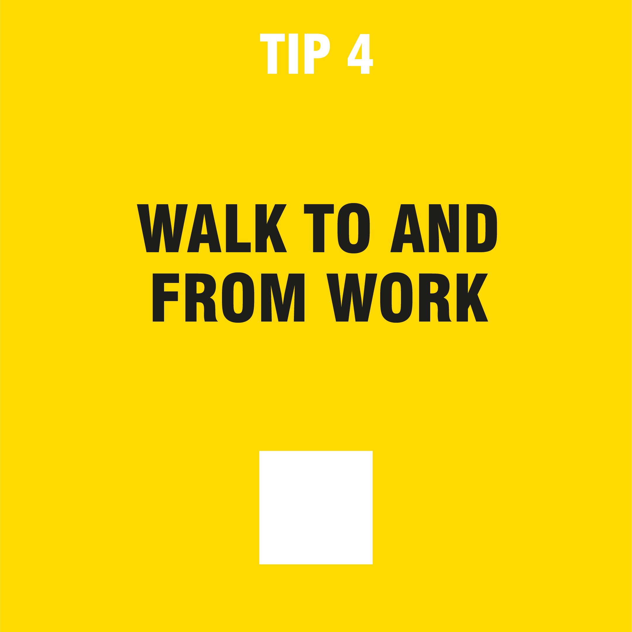 tip 4 walk to and from work