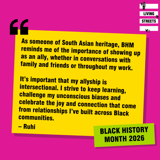 Ruhi from Living Streets reflects on Black History Month 2026: “As someone of South Asian heritage, BHM reminds me of the importance of showing up as an ally, whether in conversations with family and friends or throughout my work. It’s important that my allyship is intersectional. I strive to keep learning, challenge my unconscious biases and celebrate the joy and connection that come from relationships I’ve built across Black communities.”