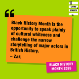 Zak from Living Streets reflects on Black History Month 2026: “Black History Month is the opportunity to speak plainly of cultural whiteness and challenge the narrow storytelling of major actors in British History.”