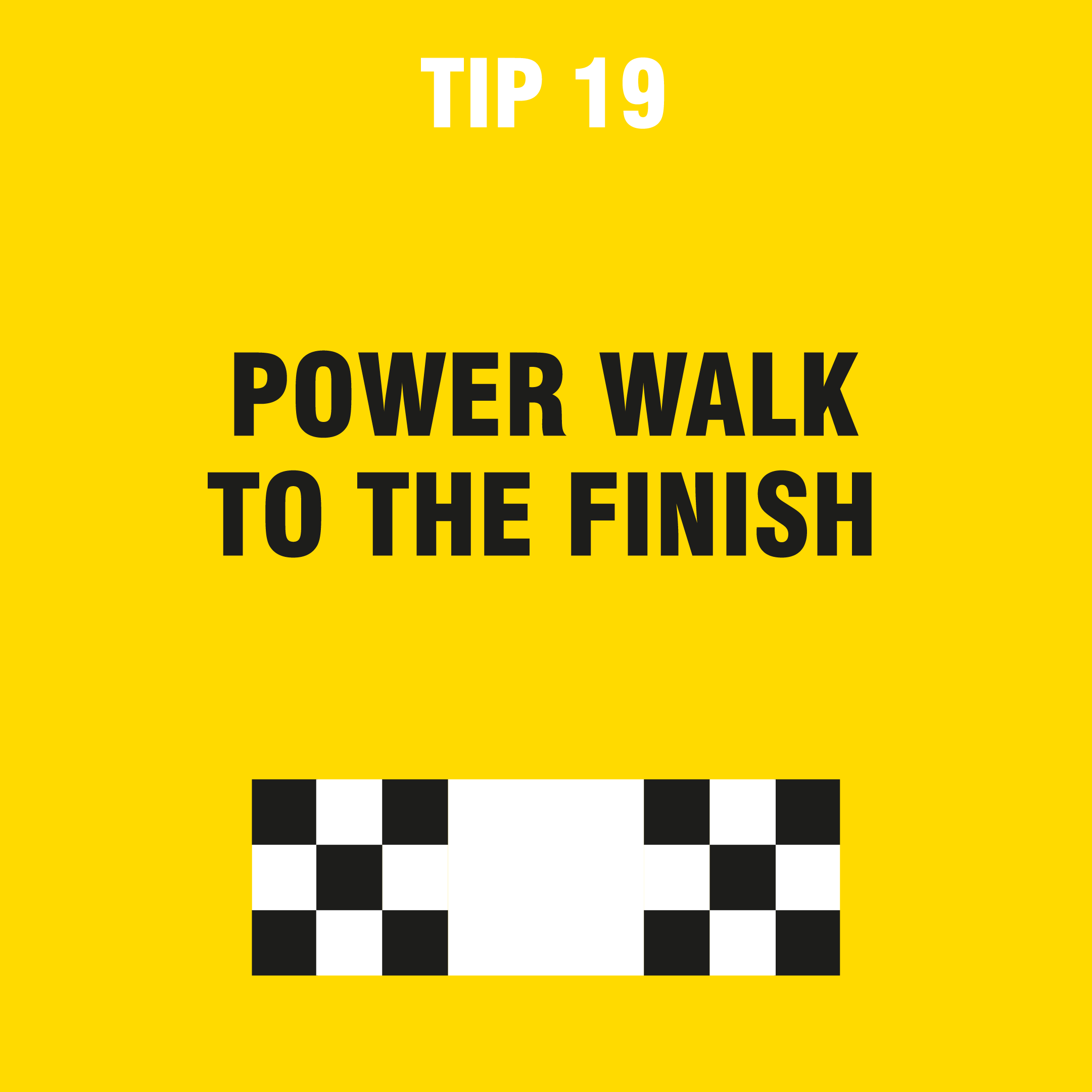 tip 19 power walk to the finish