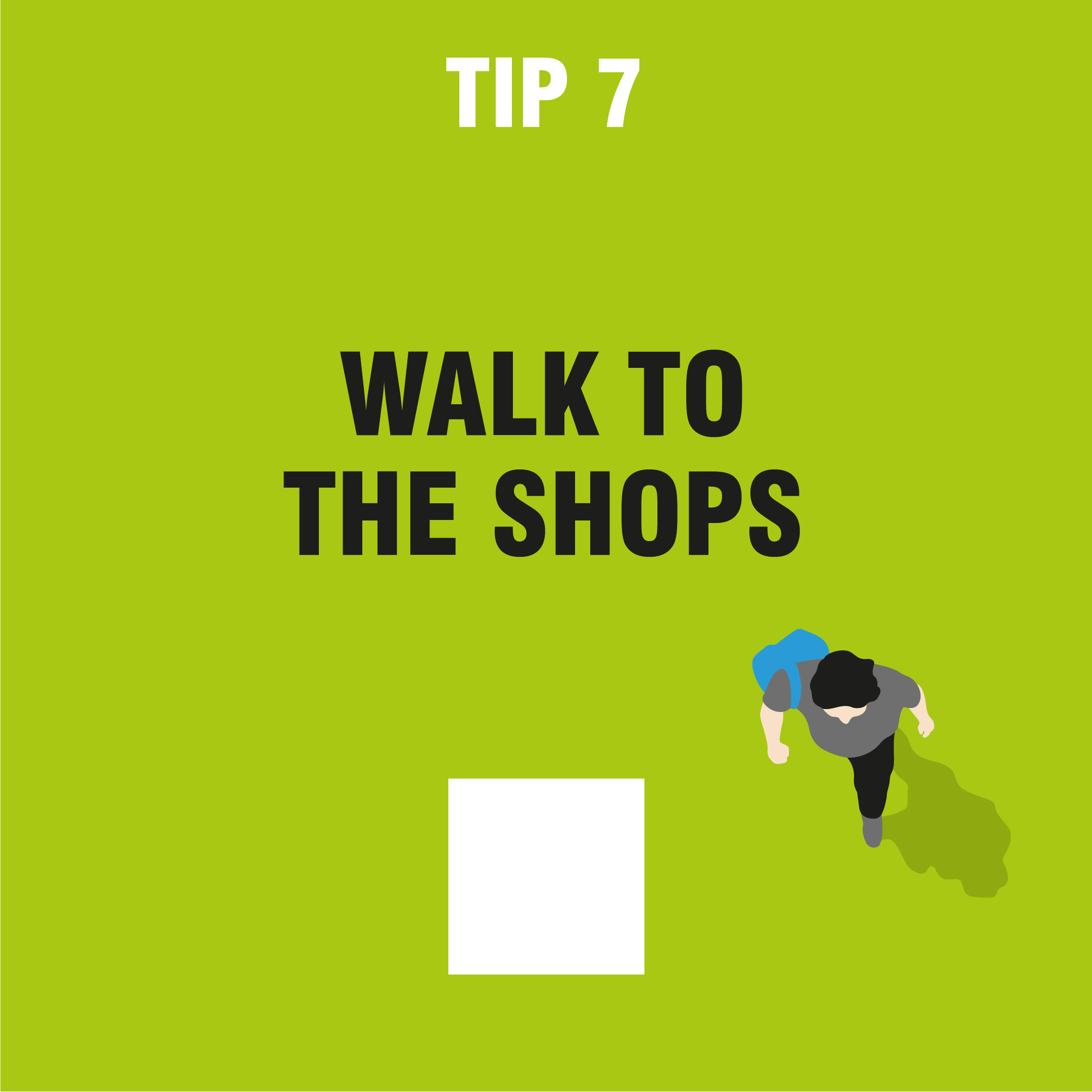 tip 7 walk to the shops
